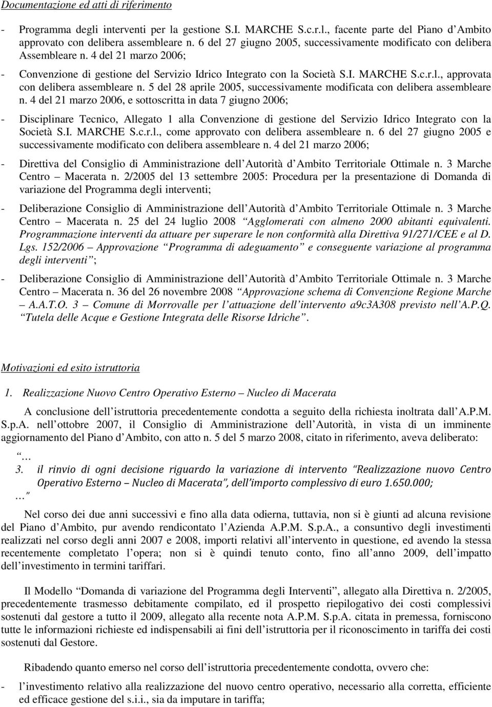 5 del 28 aprile 2005, successivamente modificata con delibera assembleare n.