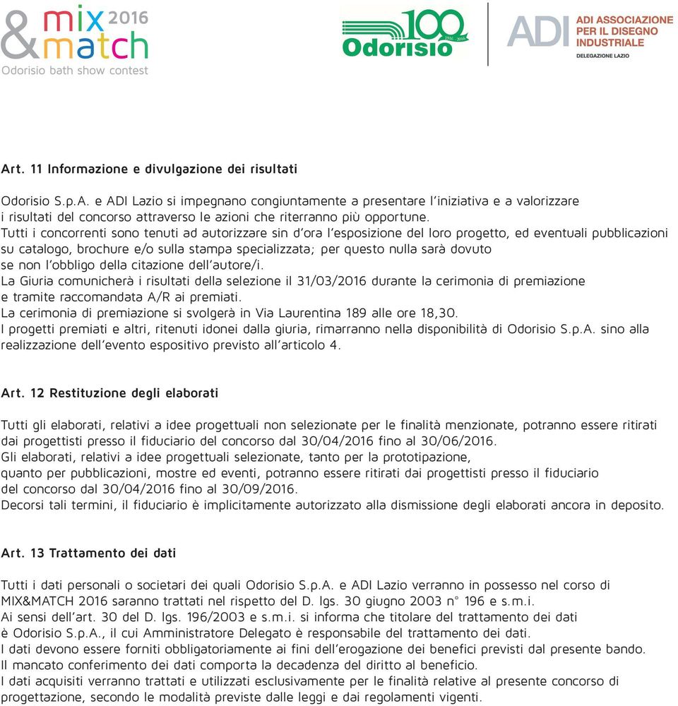 se non l obbligo della citazione dell autore/i. La Giuria comunicherà i risultati della selezione il 31/03/2016 durante la cerimonia di premiazione e tramite raccomandata A/R ai premiati.