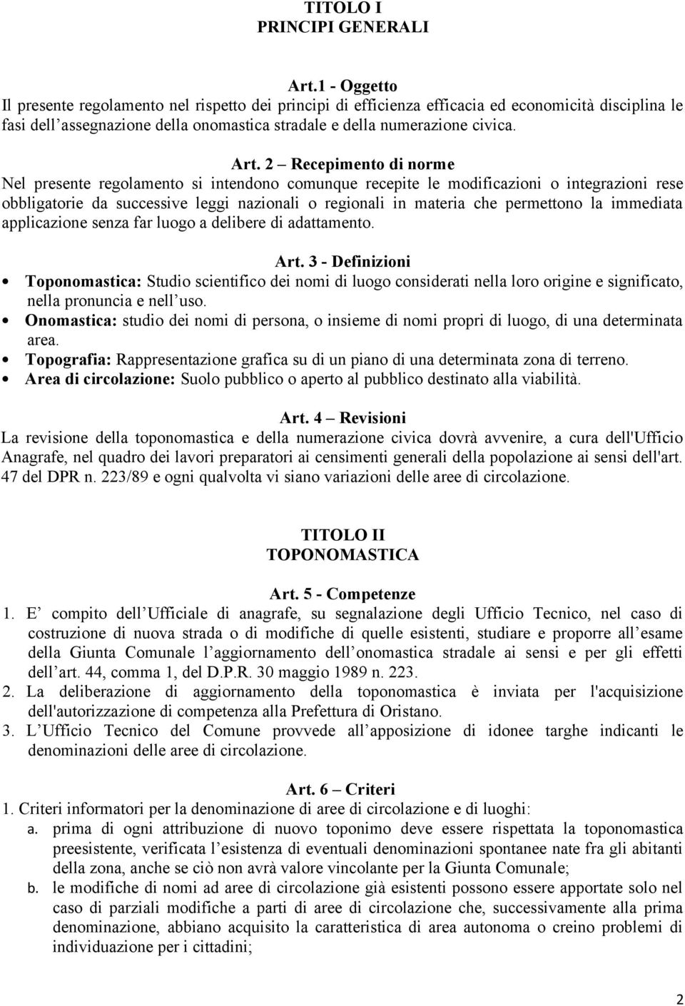 2 Recepimento di norme Nel presente regolamento si intendono comunque recepite le modificazioni o integrazioni rese obbligatorie da successive leggi nazionali o regionali in materia che permettono la