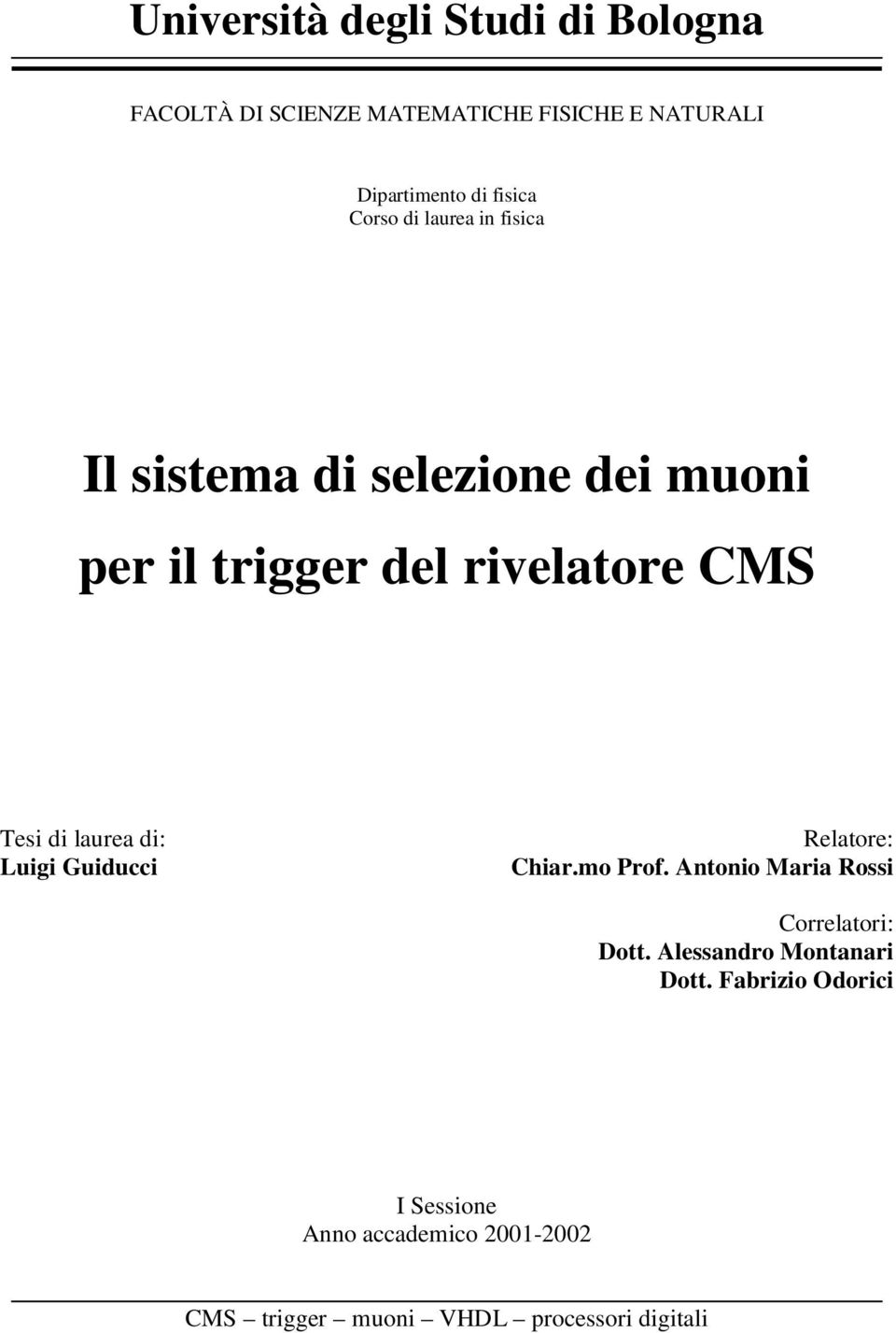 di laurea di: Luigi Guiducci Relatore: Chiar.mo Prof. Antonio Maria Rossi Correlatori: Dott.