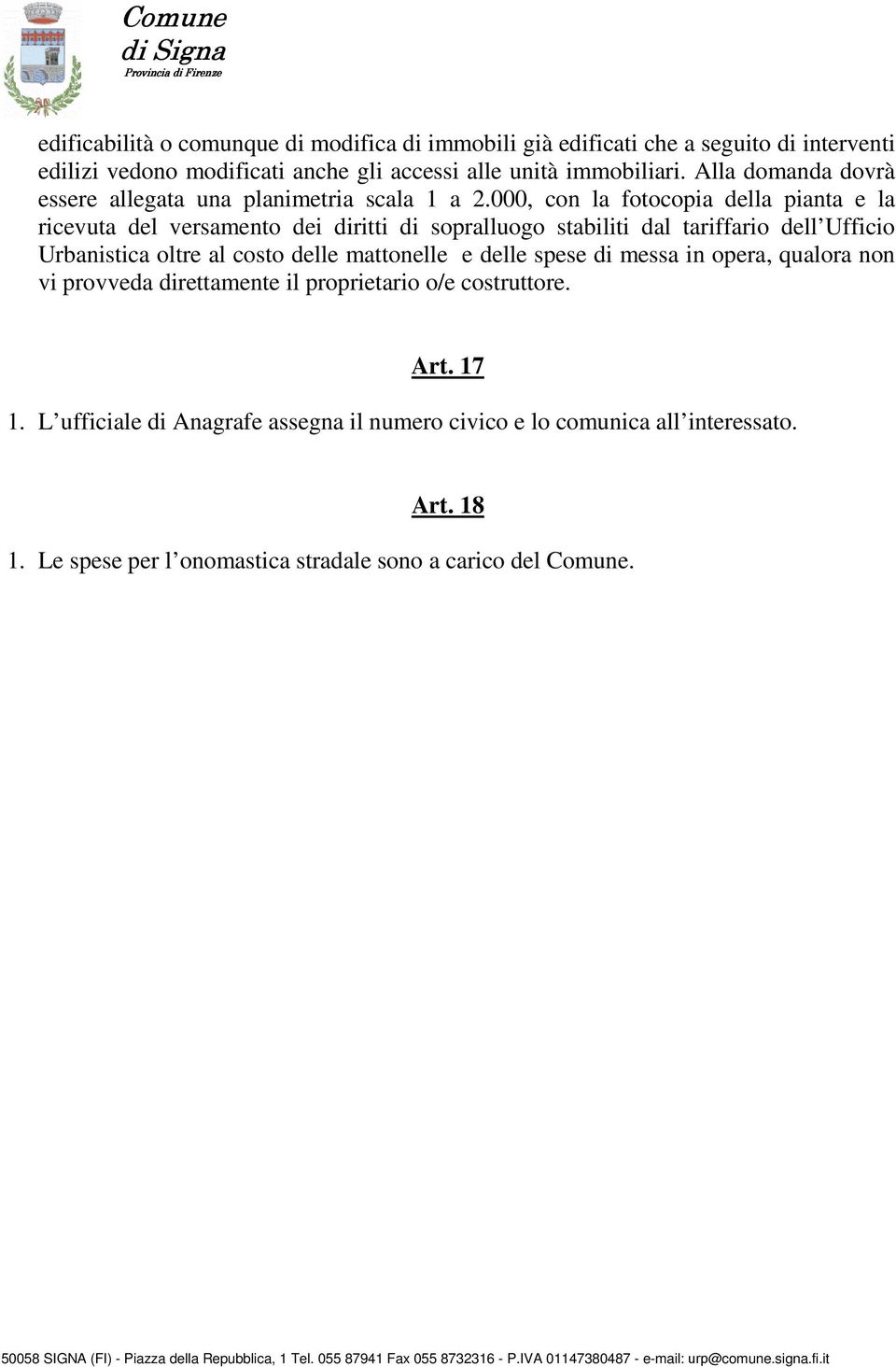 000, con la fotocopia della pianta e la ricevuta del versamento dei diritti di sopralluogo stabiliti dal tariffario dell Ufficio Urbanistica oltre al costo delle