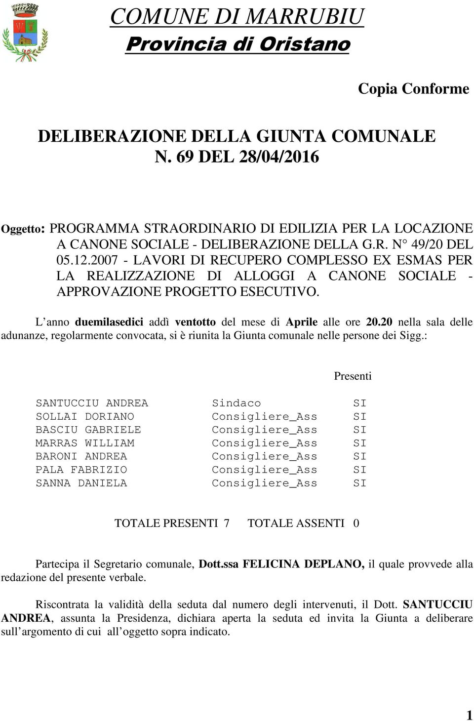 2007 - LAVORI DI RECUPERO COMPLESSO EX ESMAS PER LA REALIZZAZIONE DI ALLOGGI A CANONE SOCIALE - APPROVAZIONE PROGETTO ESECUTIVO. L anno duemilasedici addì ventotto del mese di Aprile alle ore 20.