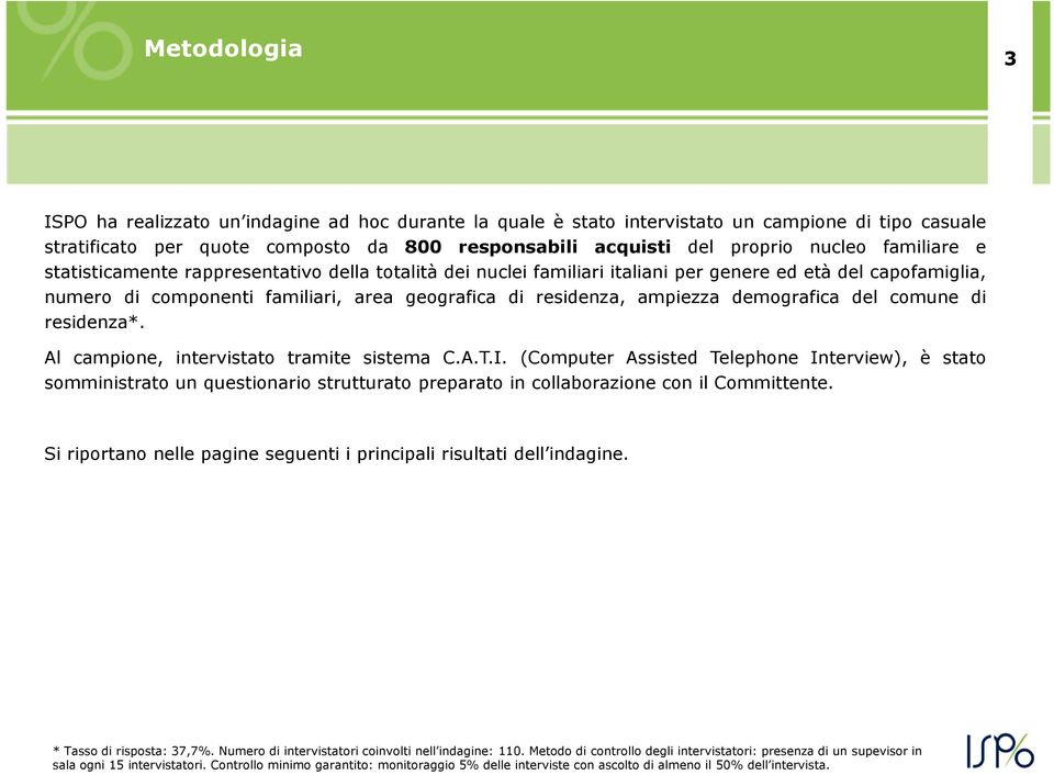 demografica del comune di residenza*. Al campione, intervistato tramite sistema C.A.T.I.