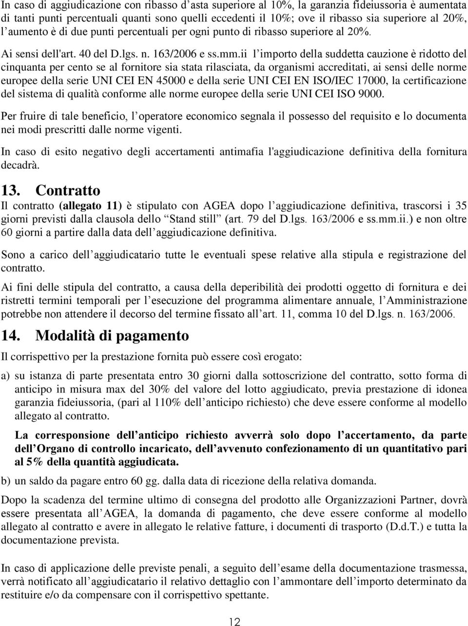 ii l importo della suddetta cauzione è ridotto del cinquanta per cento se al fornitore sia stata rilasciata, da organismi accreditati, ai sensi delle norme europee della serie UNI CEI EN 45000 e