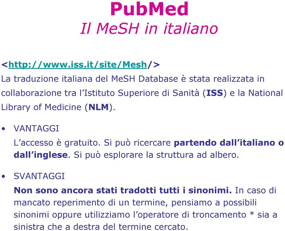 National Library of Medicine (NLM). VANTAGGI L accesso è gratuito. Si può ricercare partendo dall italiano o dall inglese.