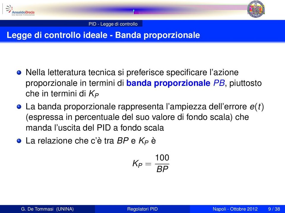 proporzionale rappresenta l ampiezza dell errore e(t) (espressa in percentuale del suo valore di fondo scala) che manda l