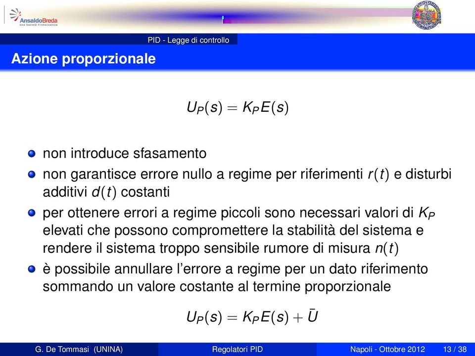 stabilità del sistema e rendere il sistema troppo sensibile rumore di misura n(t) è possibile annullare l errore a regime per un dato