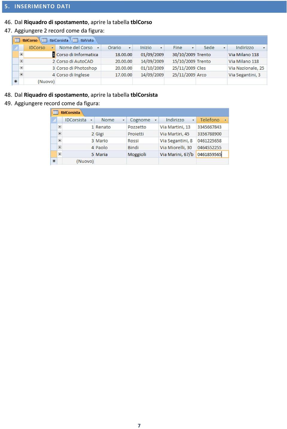 47. Aggiungere 2 record come da figura: 48.