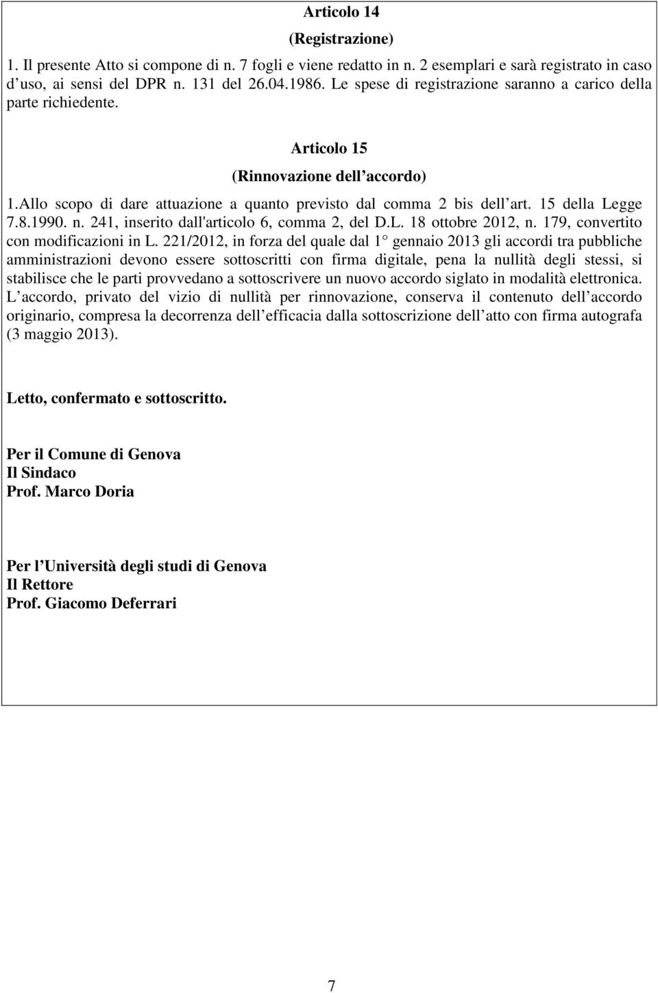 15 della Legge 7.8.1990. n. 241, inserito dall'articolo 6, comma 2, del D.L. 18 ottobre 2012, n. 179, convertito con modificazioni in L.