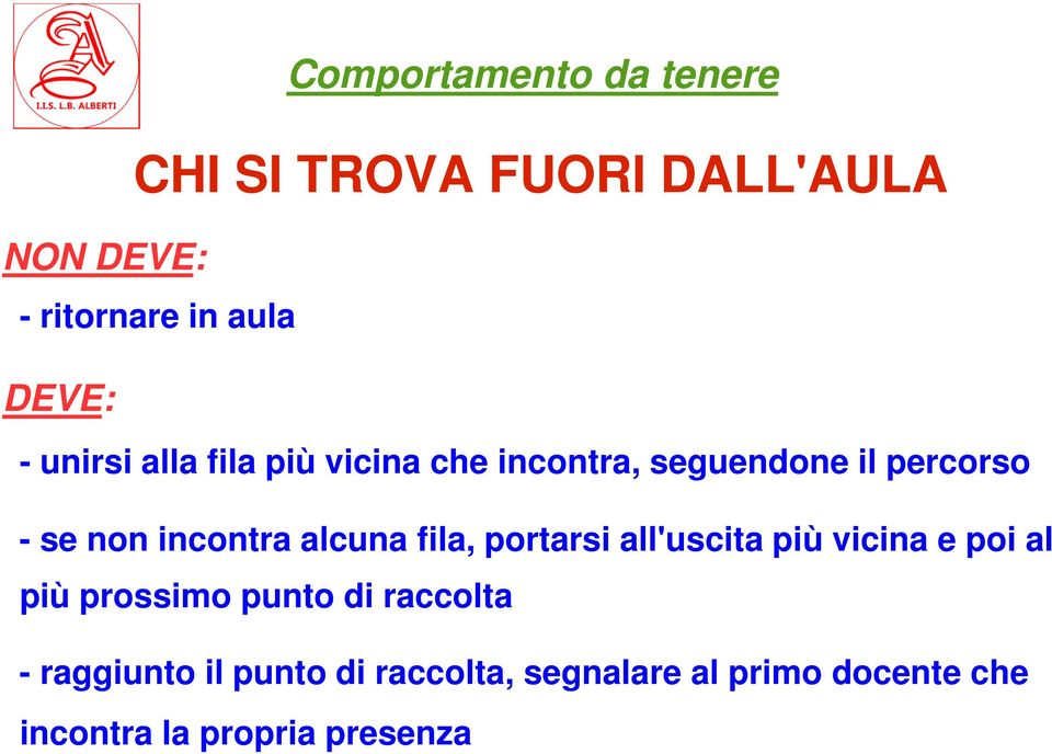 incontra alcuna fila, portarsi all'uscita più vicina e poi al più prossimo punto di