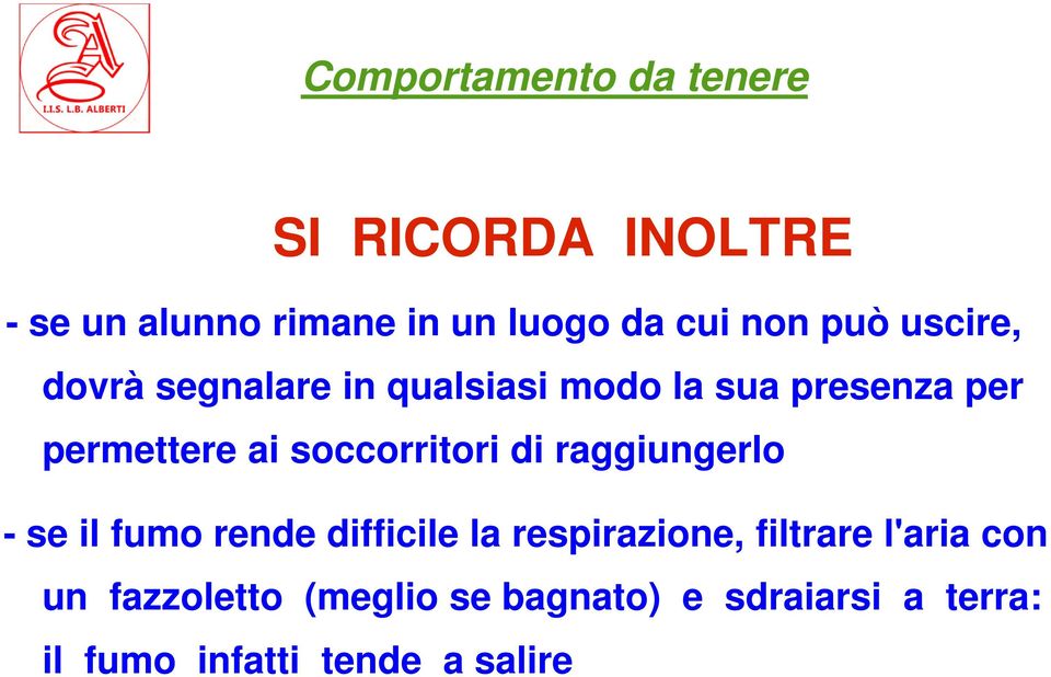 soccorritori di raggiungerlo - se il fumo rende difficile la respirazione, filtrare