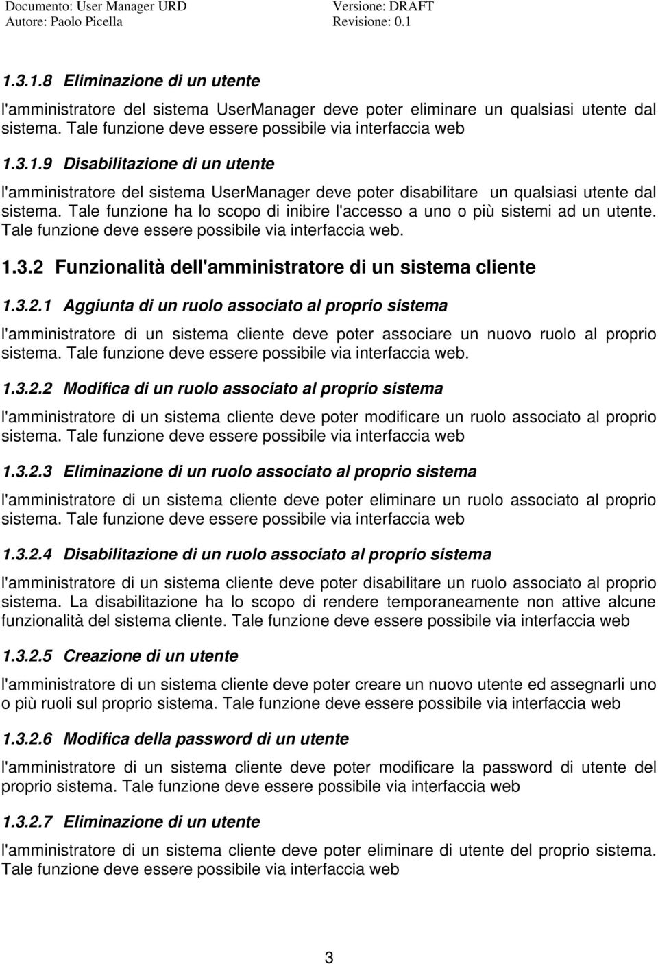 2 Funzionalità dell'amministratore di un sistema cliente 1.3.2.1 Aggiunta di un ruolo associato al proprio sistema l'amministratore di un sistema cliente deve poter associare un nuovo ruolo al proprio sistema.