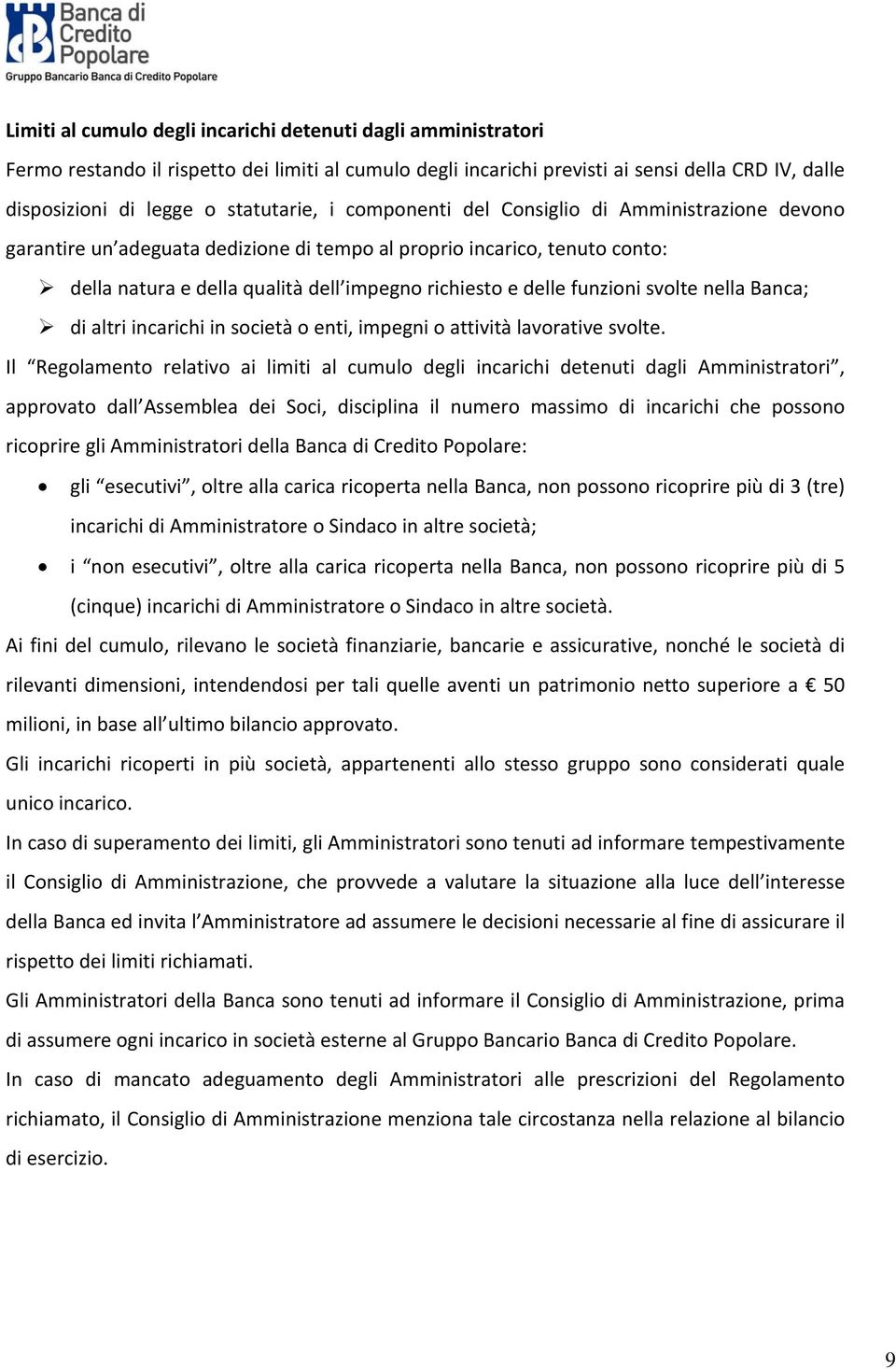 delle funzioni svolte nella Banca; di altri incarichi in società o enti, impegni o attività lavorative svolte.