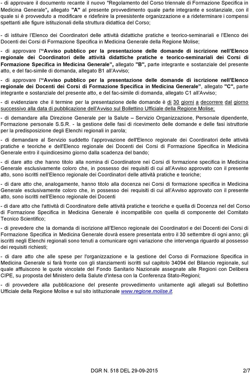 Corso; - di istituire l Elenco dei Coordinatori delle attività didattiche pratiche e teorico-seminariali e l Elenco dei Docenti dei Corsi di Formazione Specifica in Medicina Generale della Regione