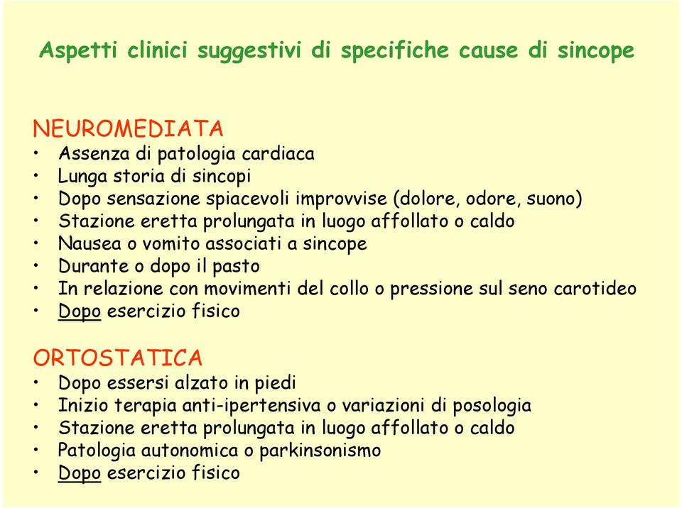 il pasto In relazione con movimenti del collo o pressione sul seno carotideo Dopo esercizio fisico ORTOSTATICA Dopo essersi alzato in piedi Inizio