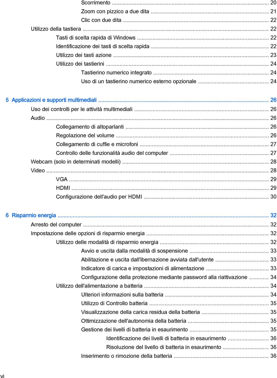 .. 26 Uso dei controlli per le attività multimediali... 26 Audio... 26 Collegamento di altoparlanti... 26 Regolazione del volume... 26 Collegamento di cuffie e microfoni.