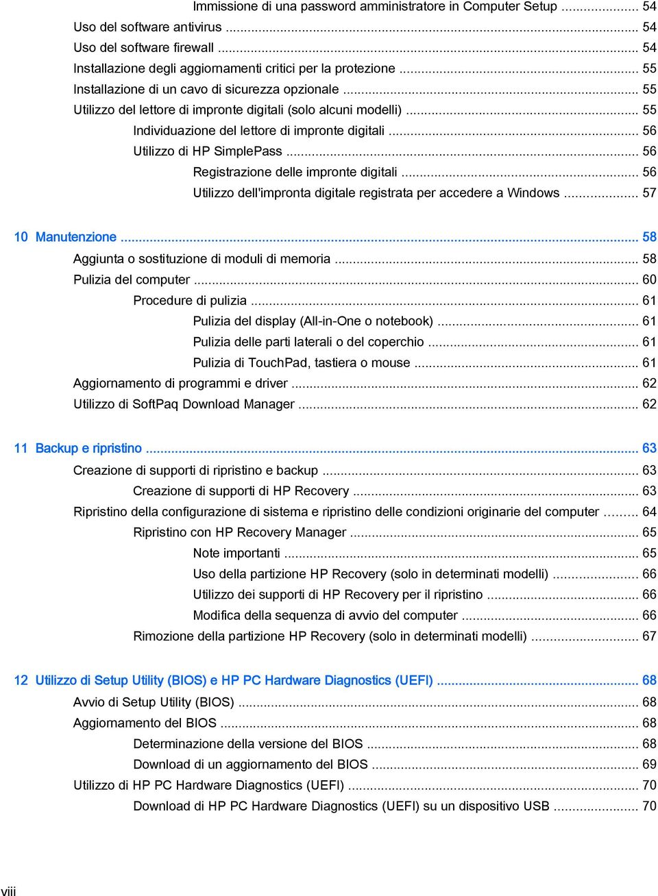 .. 56 Utilizzo di HP SimplePass... 56 Registrazione delle impronte digitali... 56 Utilizzo dell'impronta digitale registrata per accedere a Windows... 57 10 Manutenzione.