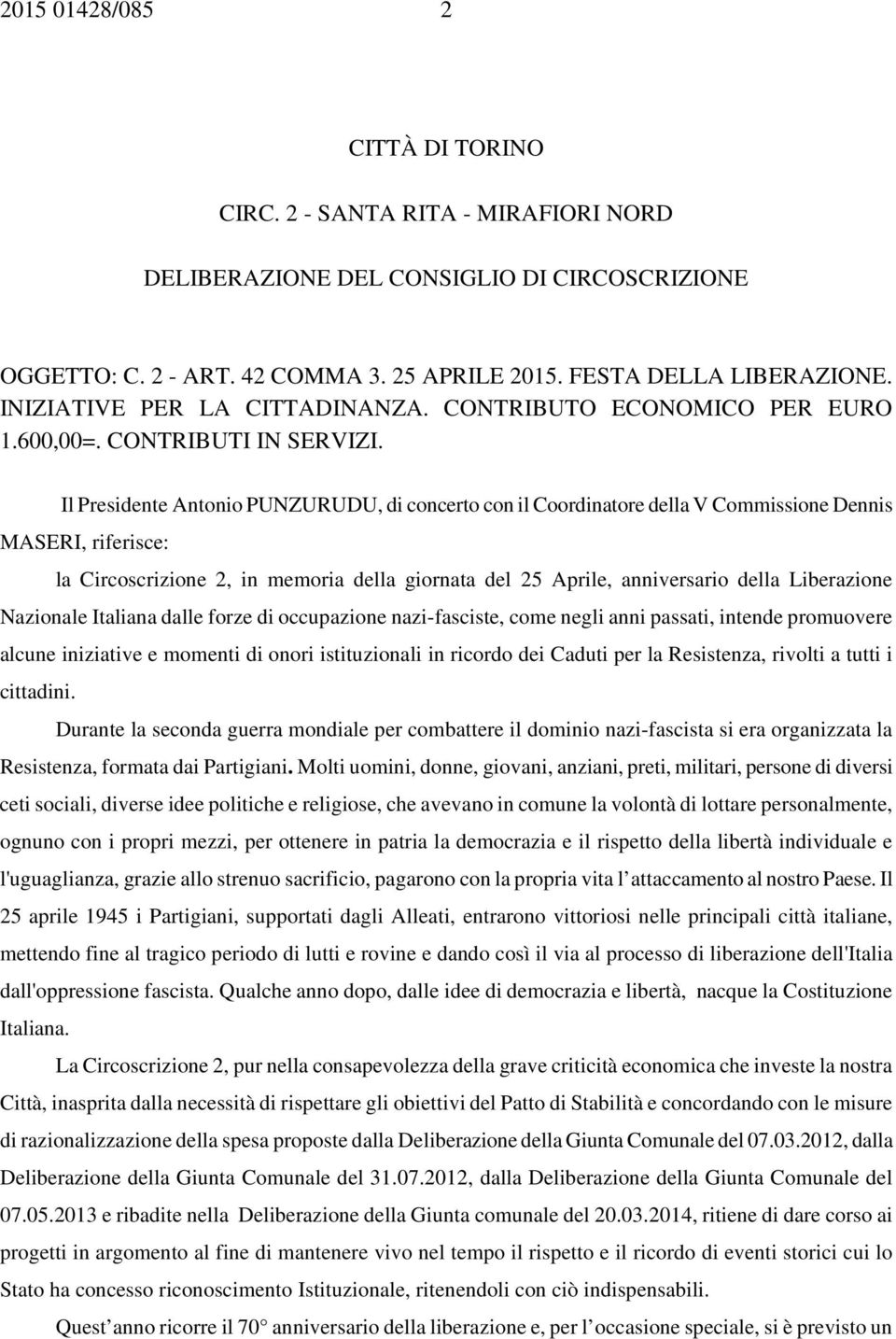 Il Presidente Antonio PUNZURUDU, di concerto con il Coordinatore della V Commissione Dennis MASERI, riferisce: la Circoscrizione 2, in memoria della giornata del 25 Aprile, anniversario della