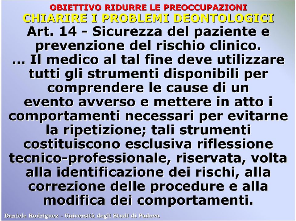 Il medico al tal fine deve utilizzare tutti gli strumenti disponibili per comprendere le cause di un evento avverso e mettere in