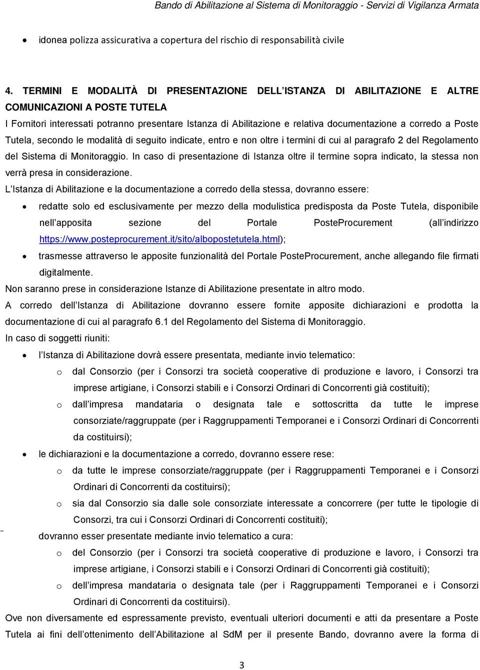 corredo a Poste Tutela, secondo le modalità di seguito indicate, entro e non oltre i termini di cui al paragrafo 2 del Regolamento del Sistema di Monitoraggio.