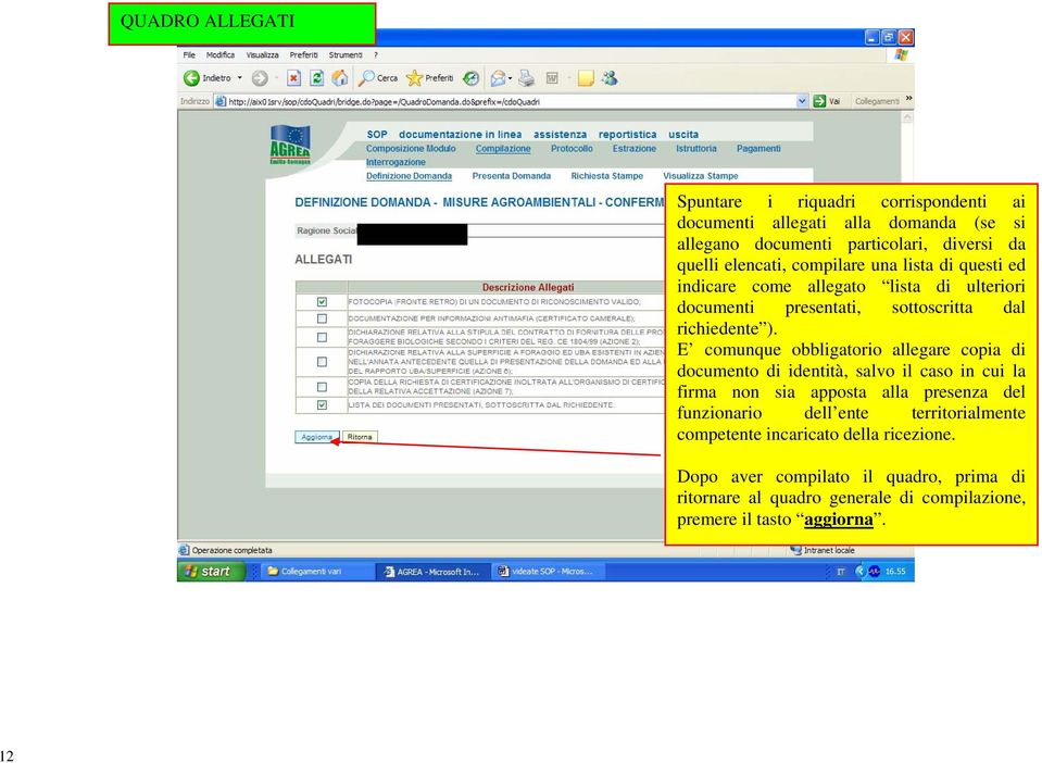 E comunque obbligatorio allegare copia di documento di identità, salvo il caso in cui la firma non sia apposta alla presenza del funzionario dell ente