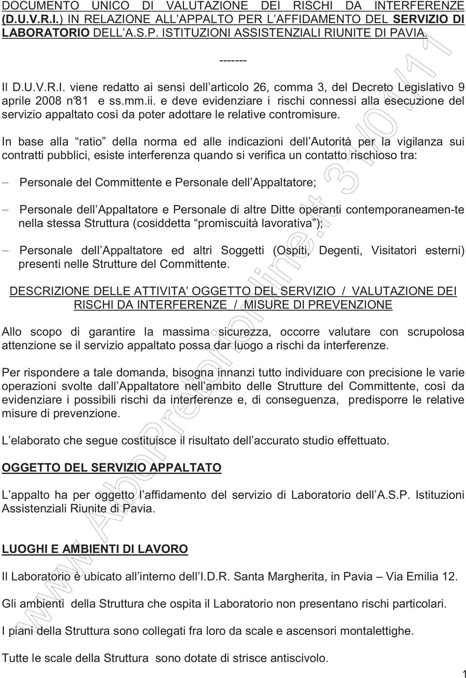 e deve evidenziare i rischi connessi alla esecuzione del servizio appaltato così da poter adottare le relative contromisure.