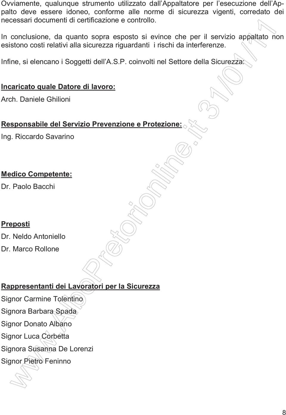 Infine, si elencano i Soggetti dell A.S.P. coinvolti nel Settore della Sicurezza: Incaricato quale Datore di lavoro: Arch. Daniele Ghilioni Responsabile del Servizio Prevenzione e Protezione: Ing.