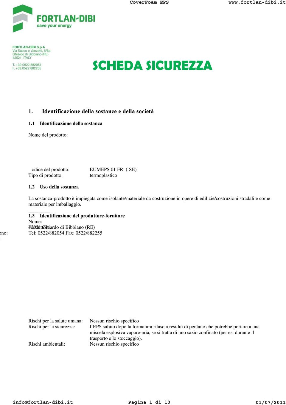 3 Identificazione del produttore-fornitore Produttore Nome: DIBI s.p.a. Indirizzo: via Sacco e Vanzetti 6/6a 42021 Ghiardo di Bibbiano (RE) Numero di telefono: Tel: 0522/882054 Fax: 0522/882255 Indirizzo e-mail: @ dibi.