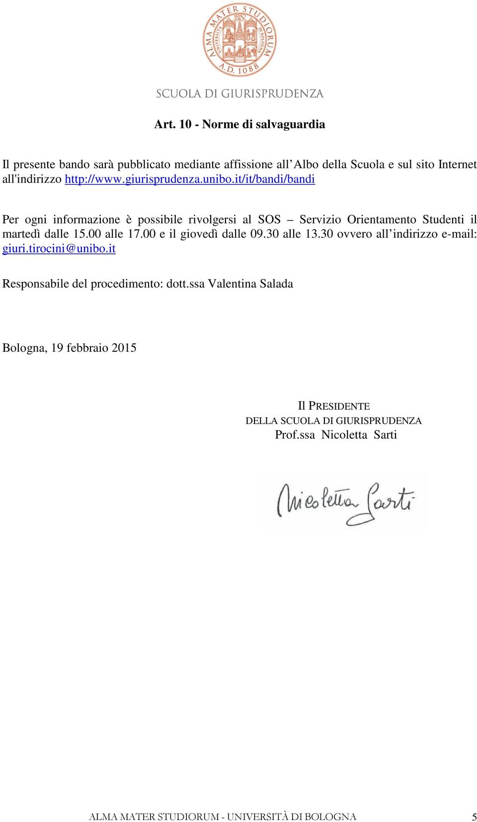 it/it/bandi/bandi Per ogni informazione è possibile rivolgersi al SOS Servizio Orientamento Studenti il martedì dalle 15.00 alle 17.