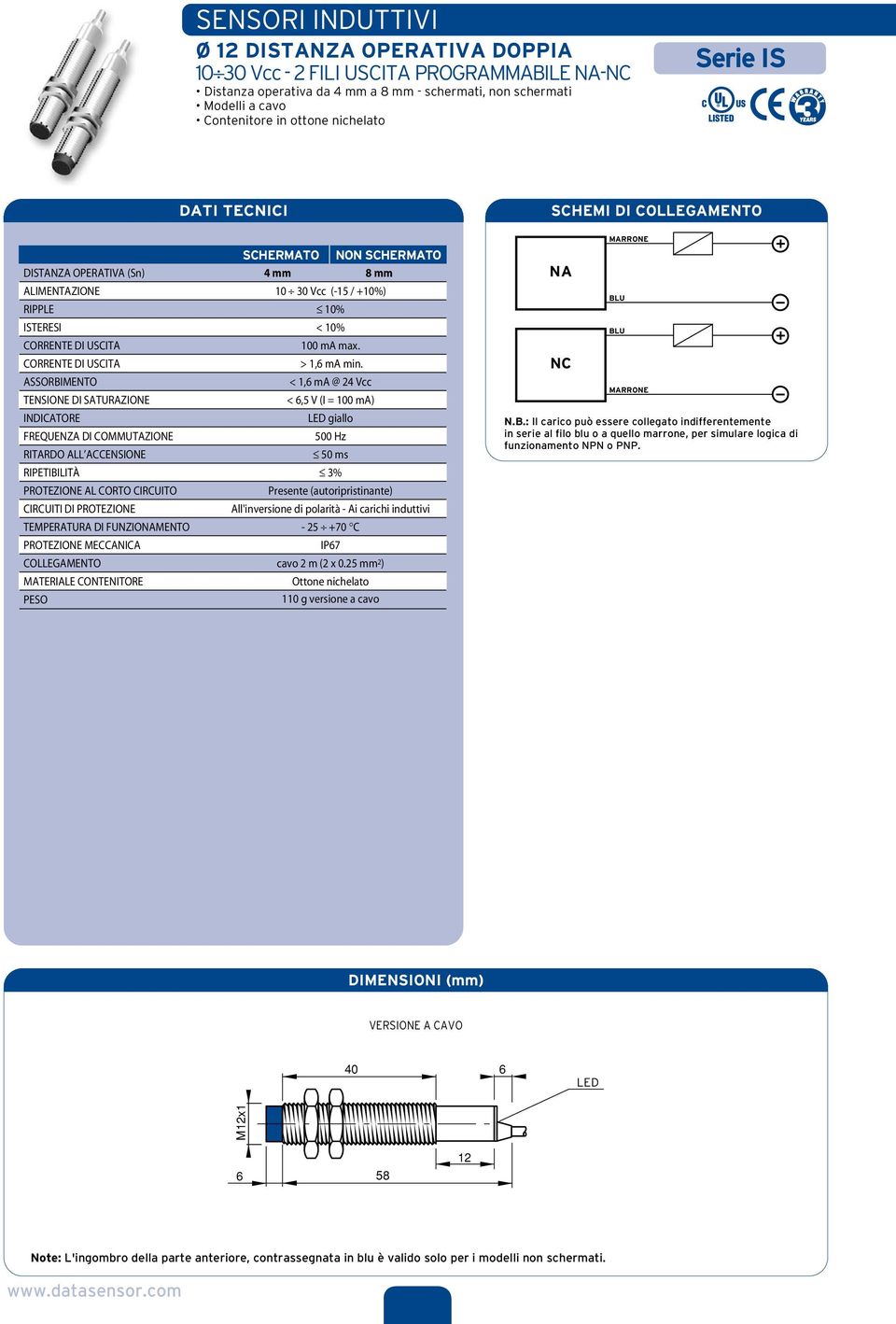 SHIELDED NOT SHIELDED 4 mm 8 mm 10 30 Vcc (-15 / +10%) 10% < 10% 100 ma max. > 1, ma min.