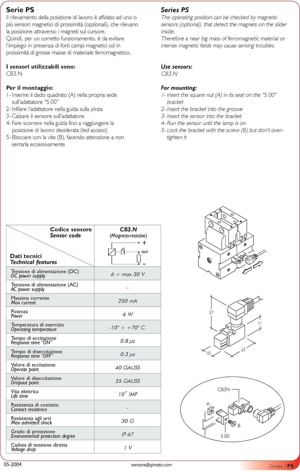 adattatore 4- Fare scorrere nella guida fino a raggiungere la posizione di lavoro desiderata (led acceso) 5- Bloccare con la vite (B), facendo attenzione a non serrarla eccessivamente Series PS