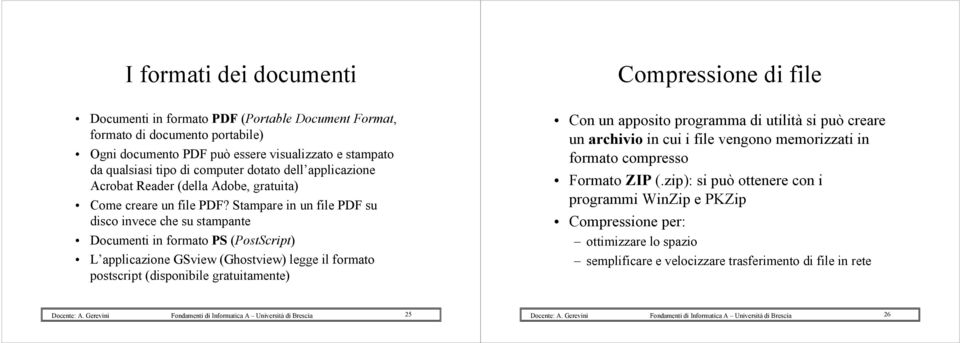 Stampare in un file PDF su disco invece che su stampante Documenti in formato PS (PostScript) L applicazione GSview (Ghostview) legge il formato postscript (disponibile gratuitamente) Con un apposito