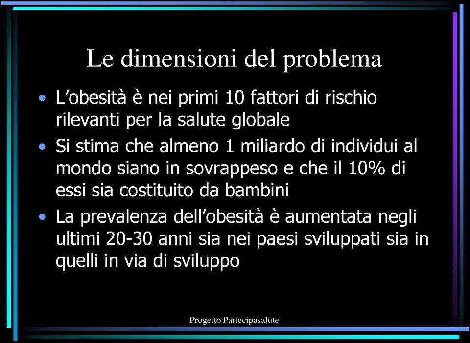 sovrappeso e che il 10% di essi sia costituito da bambini La prevalenza dell obesità