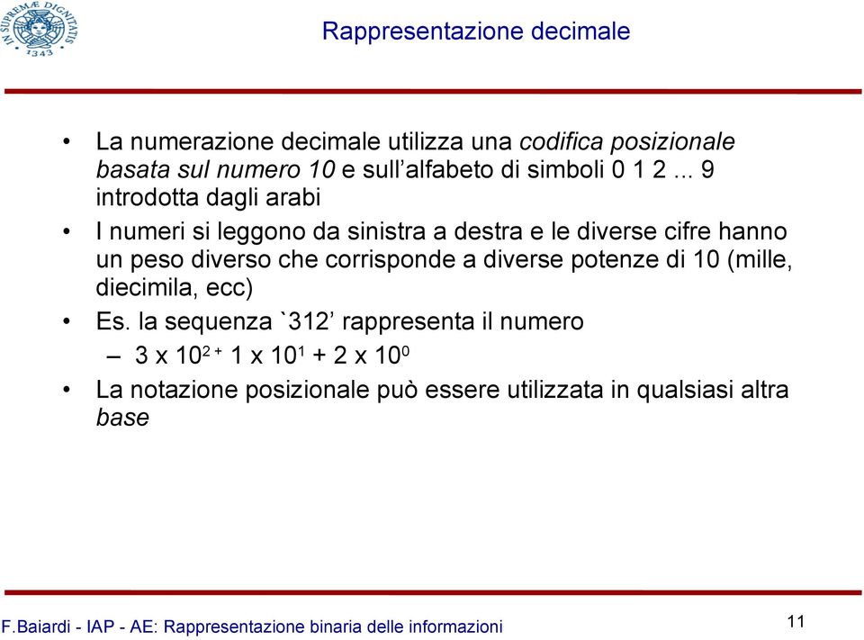 .. 9 introdotta dagli arabi I numeri si leggono da sinistra a destra e le diverse cifre hanno un peso diverso che