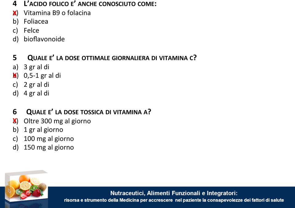 a) 3 gr al di b) X 0,5-1 gr al di c) 2 gr al di d) 4 gr al di 6 QUALE E LA DOSE TOSSICA