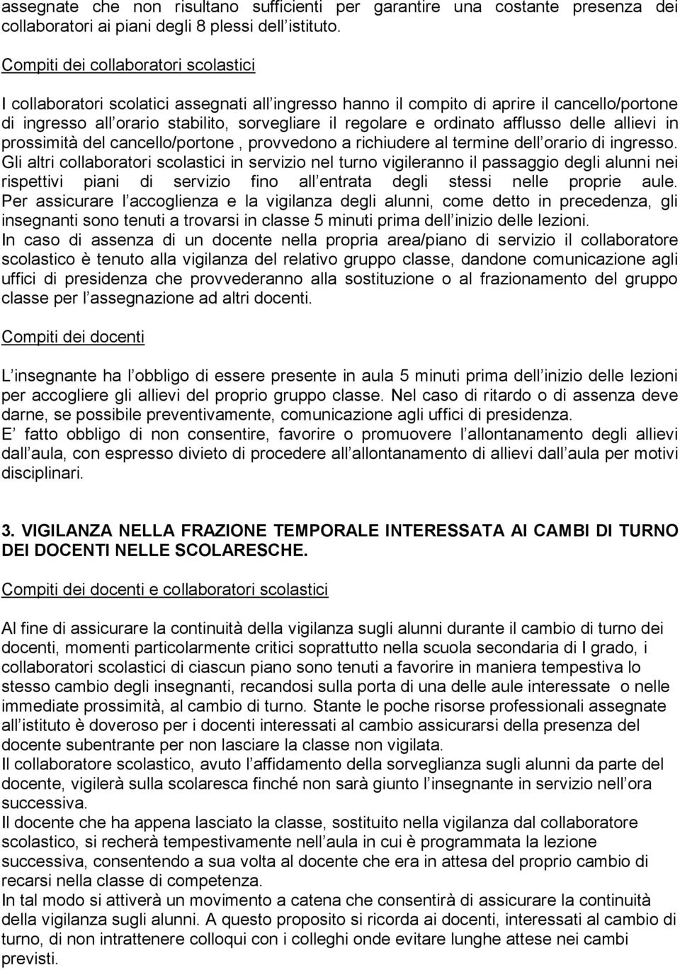 ordinato afflusso delle allievi in prossimità del cancello/portone, provvedono a richiudere al termine dell orario di ingresso.