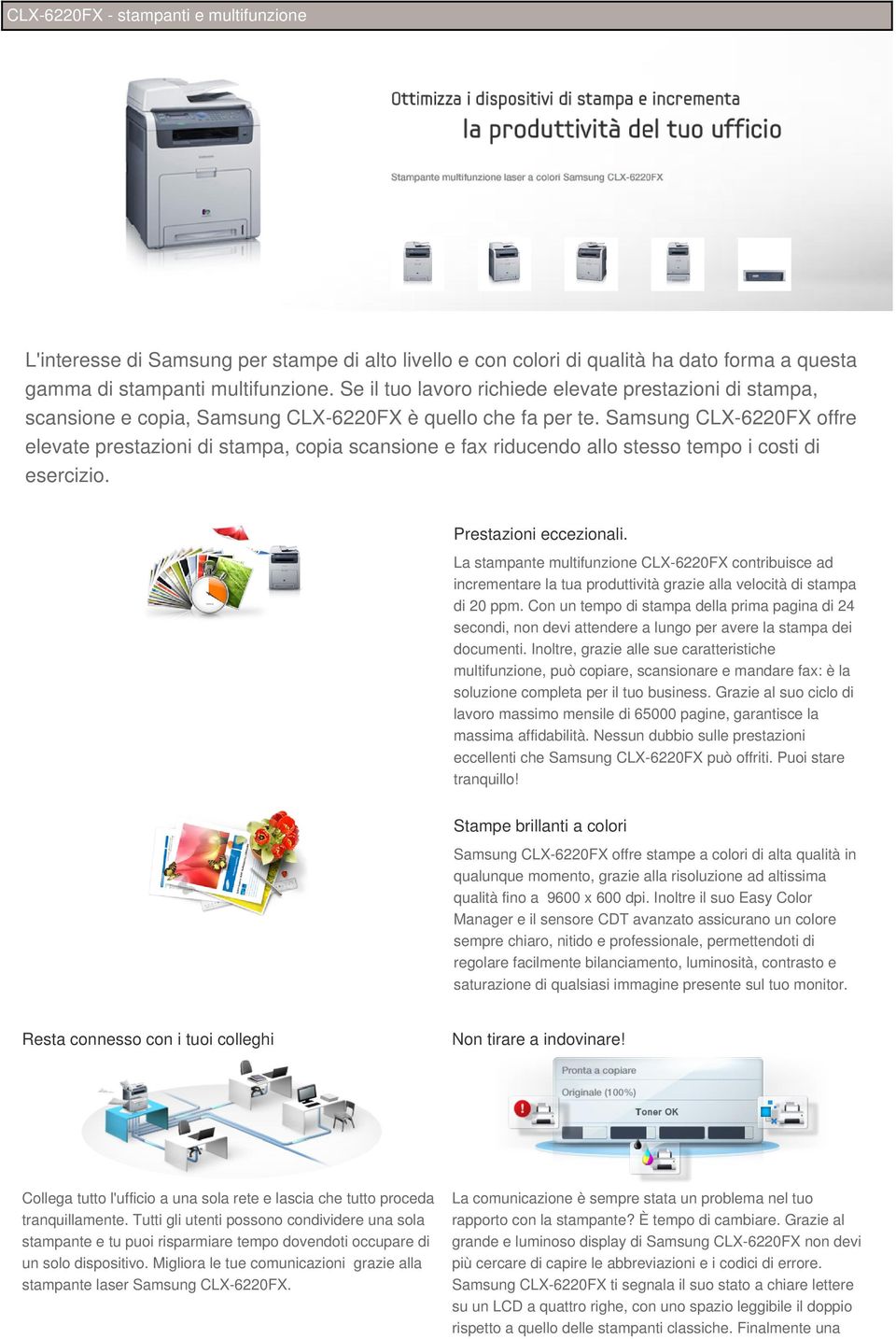 Samsung CLX-6220FX offre elevate prestazioni di stampa, copia scansione e fax riducendo allo stesso tempo i costi di esercizio. Prestazioni eccezionali.