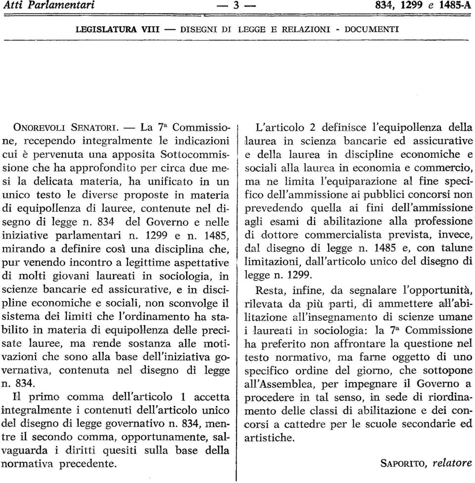 diverse proposte in materia di equipollenza di lauree, contenute nel disegno di legge n. 834 del Governo e nelle iniziative parlamentari n. 1299 e n.