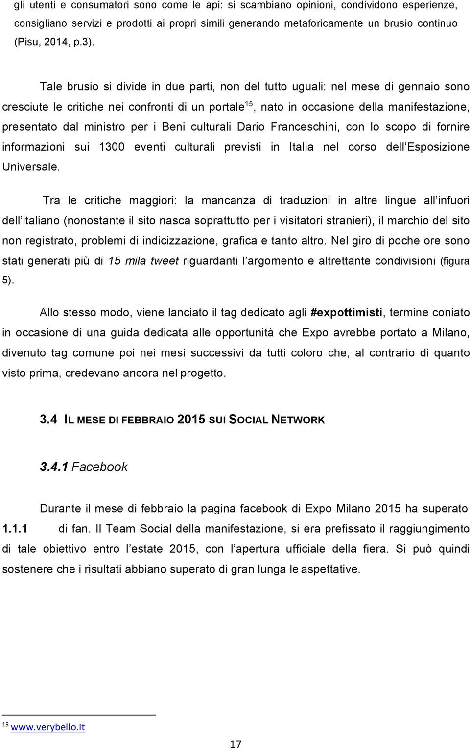 ministro per i Beni culturali Dario Franceschini, con lo scopo di fornire informazioni sui 1300 eventi culturali previsti in Italia nel corso dell Esposizione Universale.