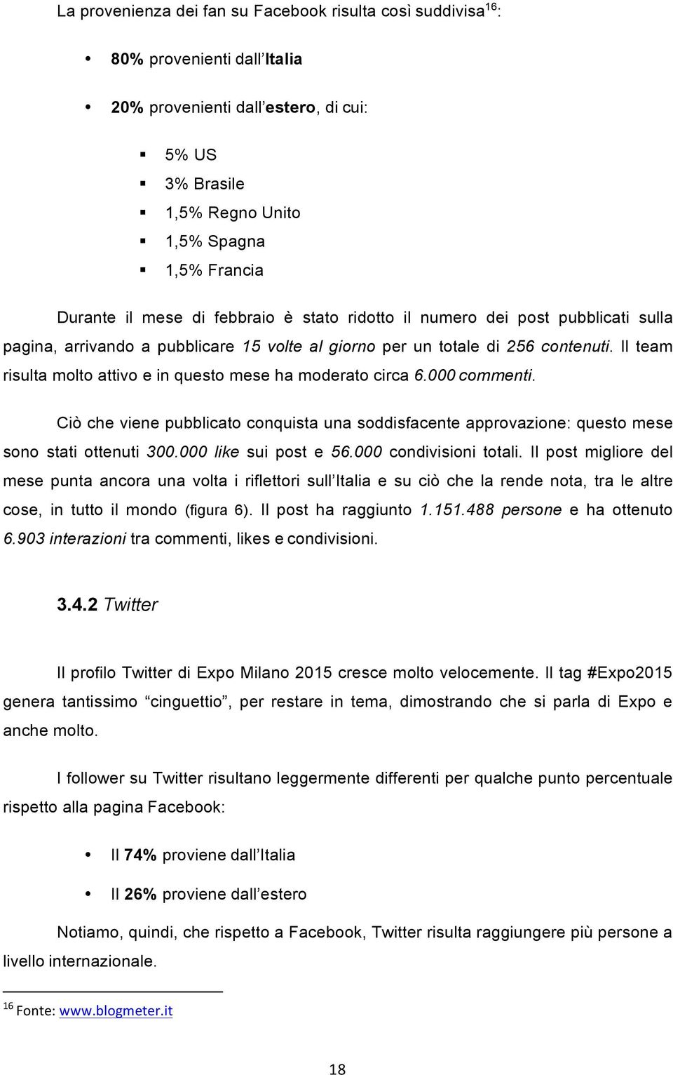 Il team risulta molto attivo e in questo mese ha moderato circa 6.000 commenti. Ciò che viene pubblicato conquista una soddisfacente approvazione: questo mese sono stati ottenuti 300.