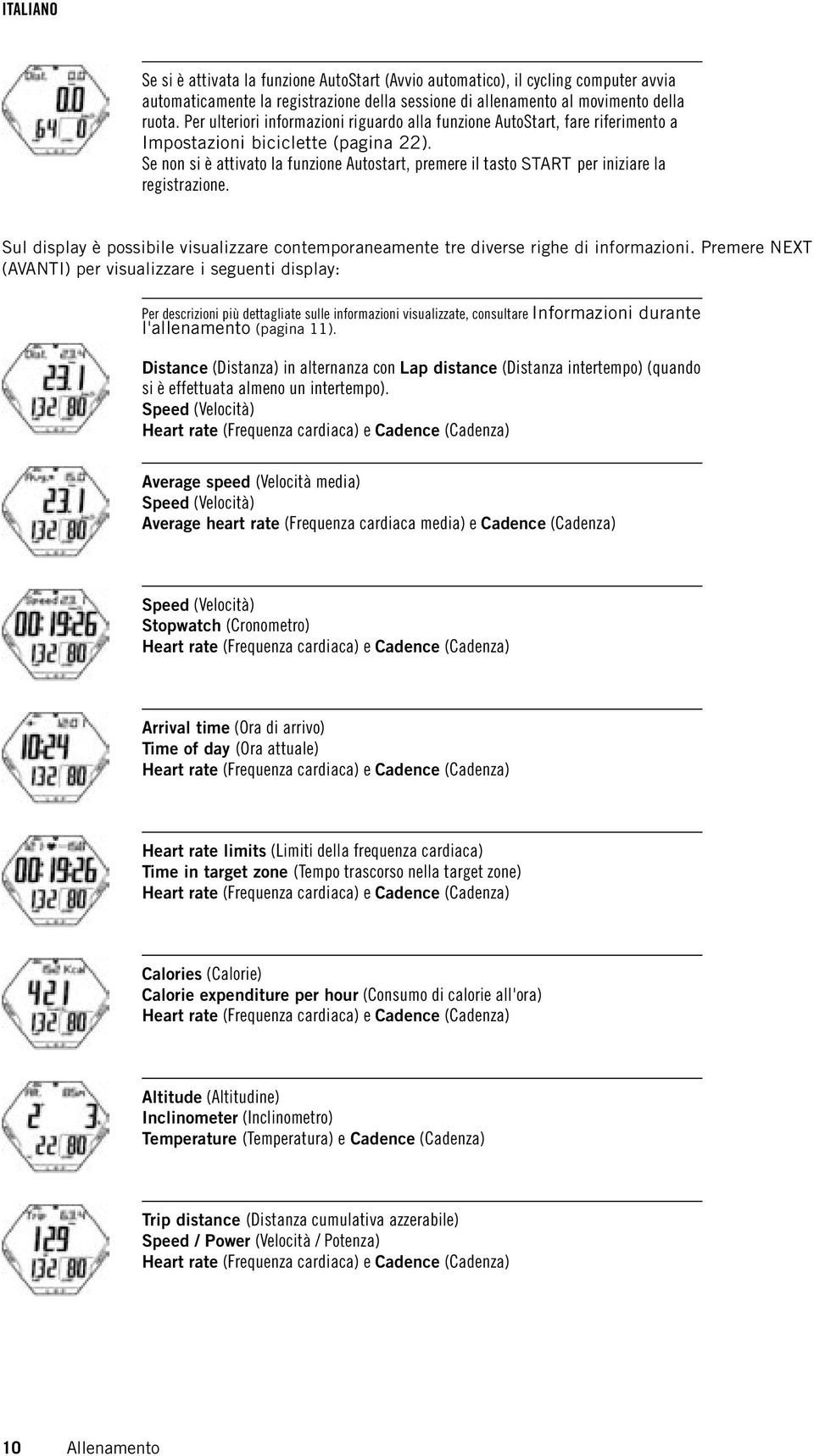 Se non si è attivato la funzione Autostart, premere il tasto START per iniziare la registrazione. Sul display è possibile visualizzare contemporaneamente tre diverse righe di informazioni.