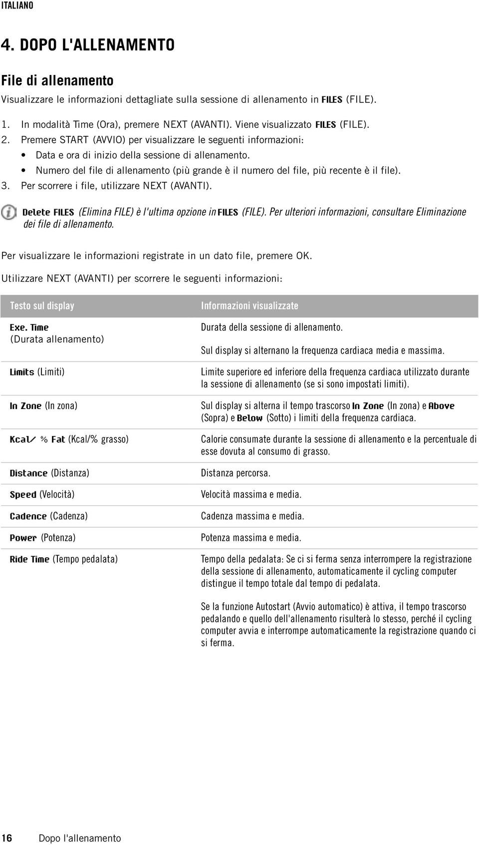 Numero del file di allenamento (più grande è il numero del file, più recente è il file). 3. Per scorrere i file, utilizzare NEXT (AVANTI).