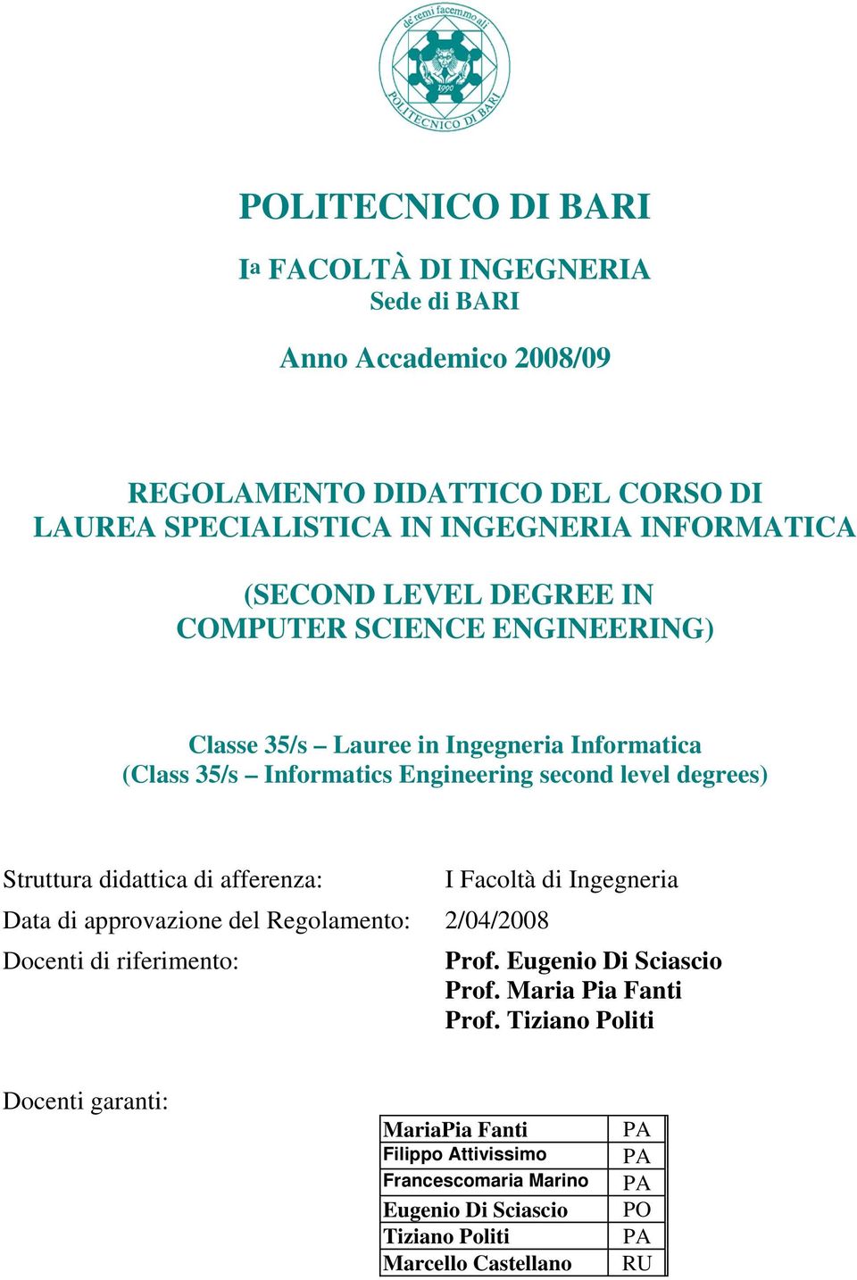 didattica di afferenza: I Facoltà di Ingegneria Data di approvazione del Regolamento: 2/04/2008 Docenti di riferimento: Prof. Eugenio Di Sciascio Prof.