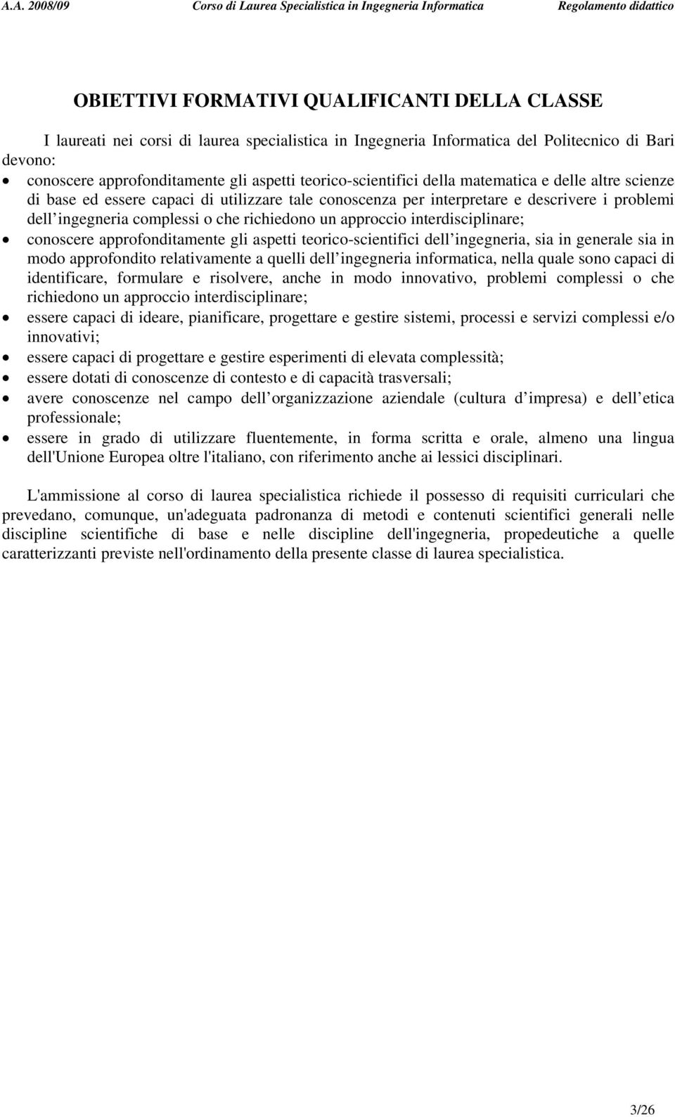 un approccio interdisciplinare; conoscere approfonditamente gli aspetti teorico-scientifici dell ingegneria, sia in generale sia in modo approfondito relativamente a quelli dell ingegneria