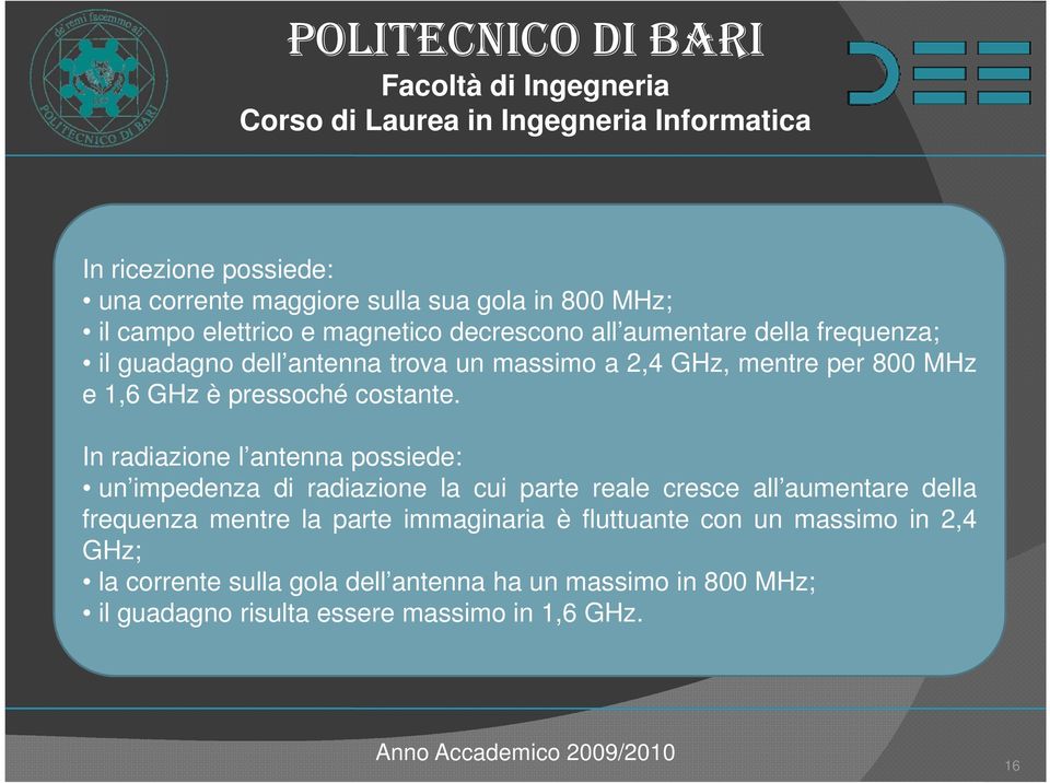 In radiazione l antenna possiede: un impedenza di radiazione la cui parte reale cresce all aumentare della frequenza mentre la parte