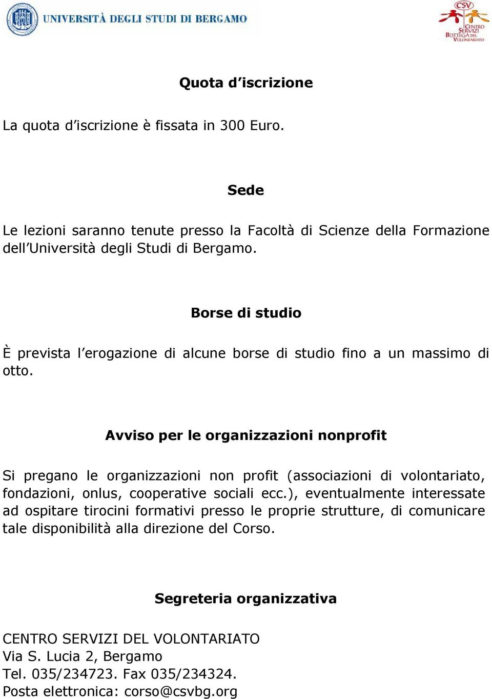 Avviso per le organizzazioni nonprofit Si pregano le organizzazioni non profit (associazioni di volontariato, fondazioni, onlus, cooperative sociali ecc.