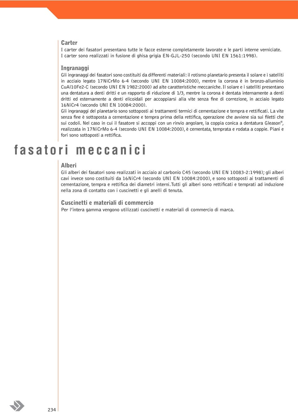 Ingranaggi Gli ingranaggi dei fasatori sono costituiti da differenti materiali: il rotismo planetario presenta il solare e i satelliti in acciaio legato 17NiCrMo 6-4 (secondo UNI EN 10084:2000),