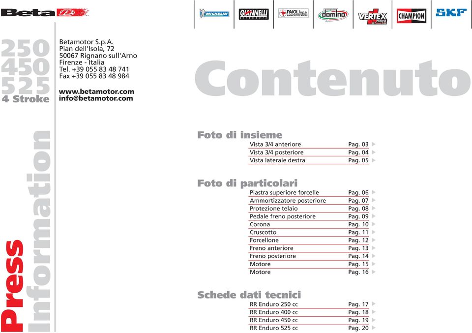 05 Foto di particolari Piastra superiore forcelle Pag. 06 Ammortizzatore posteriore Pag. 07 Protezione telaio Pag. 08 Pedale freno posteriore Pag. 09 Corona Pag.