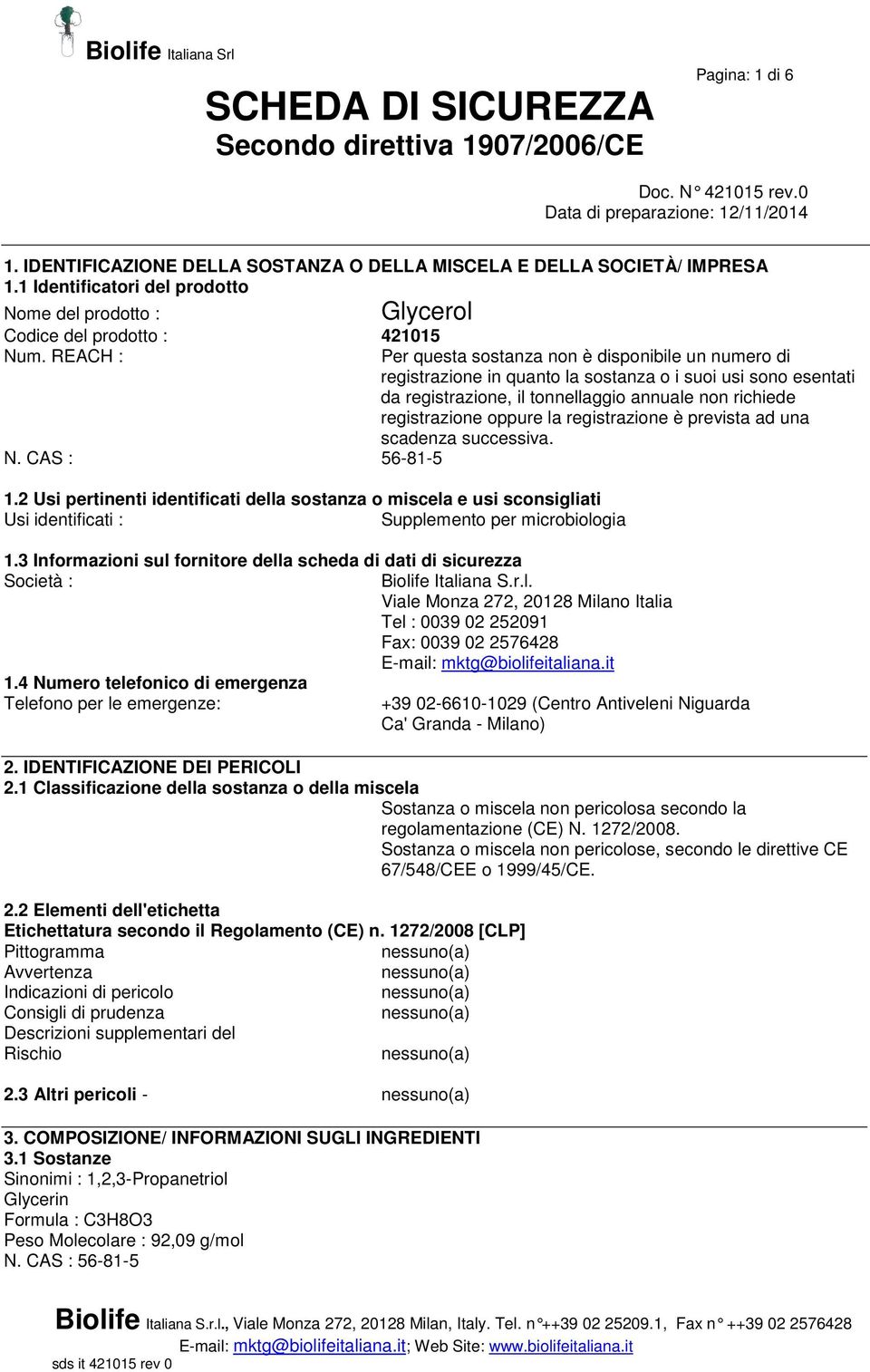 REACH : Per questa sostanza non è disponibile un numero di registrazione in quanto la sostanza o i suoi usi sono esentati da registrazione, il tonnellaggio annuale non richiede registrazione oppure