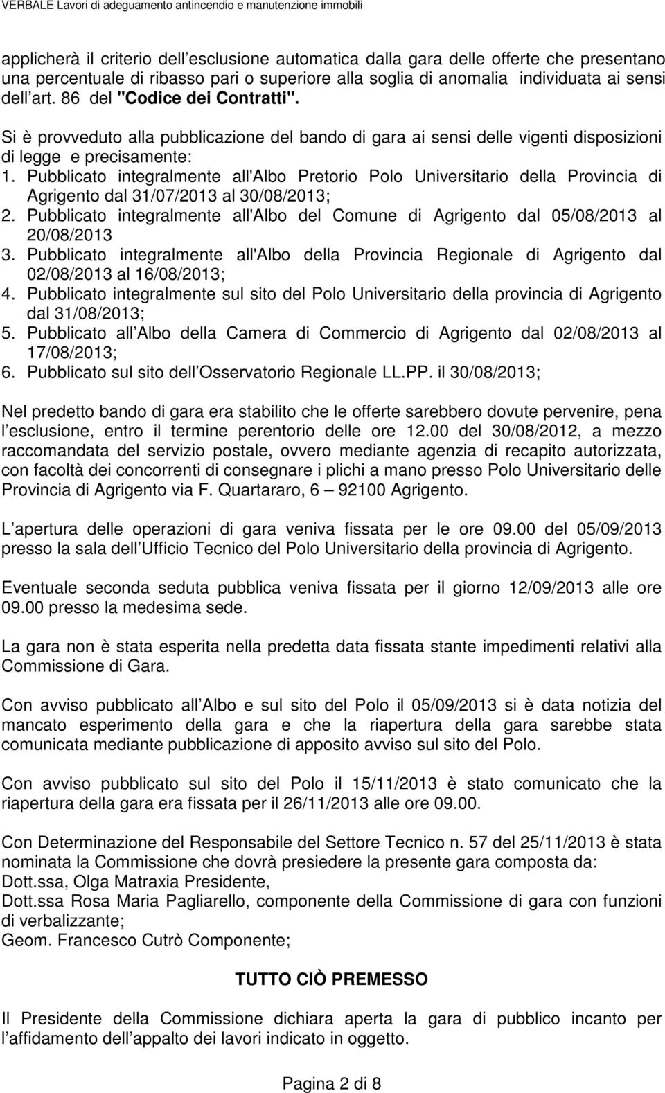 Pubblicato integralmente all'albo Pretorio Polo Universitario della Provincia di Agrigento dal 31/07/2013 al 30/08/2013; 2.